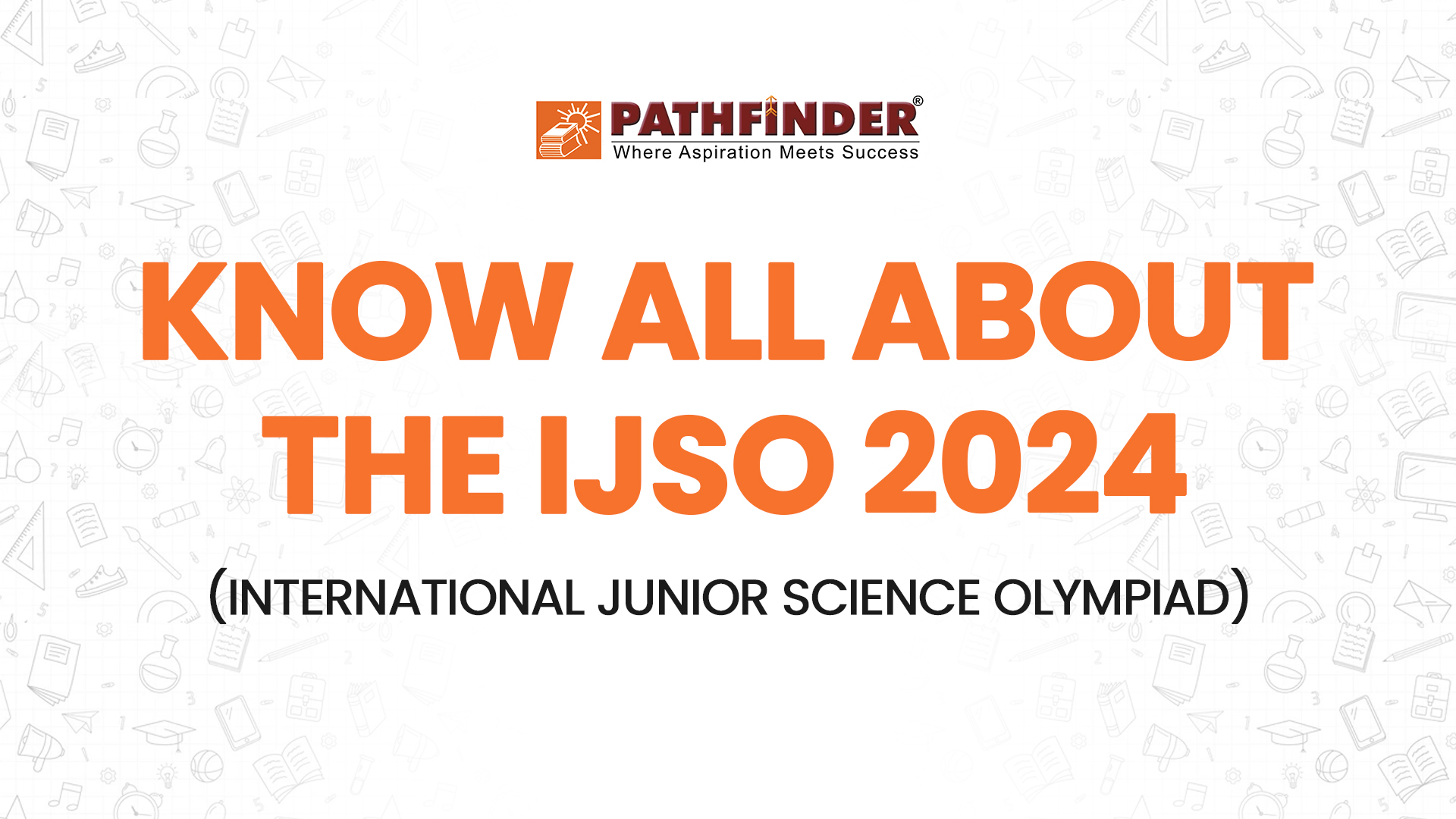 All about IJSO 2024 (International Junior Science Olympiad) Pathfinder